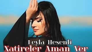 Leyla Hesenli - Xatireler Aman Ver 2024 Yeni Super mahni