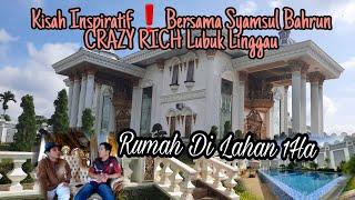 Kisah Inspiratif Exclusive Bersama Syamsul Bahrun CRAZY RICH Lubuk Linggau || Rumah Di Lahan 1 Ha