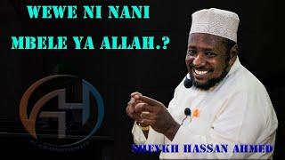 WEWE NI NANI MBELE YA ALLAH.? SHEYKH HASSAN AHMED