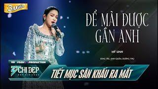 ĐỂ MÃI ĐƯỢC GẦN ANH - CHỊ ĐẸP MỸ LINH (Tiết Mục Solo) | CHỊ ĐẸP ĐẠP GIÓ 2024