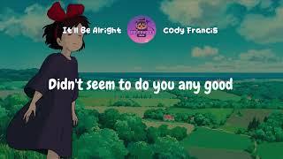 It'll Be Alright - Cody Francis // Lyrics
