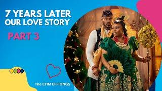 7 Years Later: Our Love Story PART 3 - The ETIM EFFIONGS