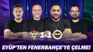 Fenerbahçe’de Ruh Yok | Eyüpspor - Fenerbahçe Maç Sonu | Yusuf Kenan Semih Şentürk Ümit Karan Emre Z