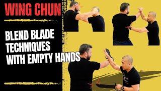 Wing Chun Expert Tips - Blend Blade Techniques With Empty Hands - Kung Fu Report #352