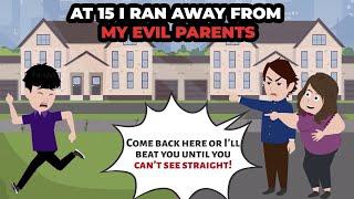 At 15 I ran away from my evil parents