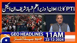 PTI Big Announcement - PM Shehbaz in Action | Geo News 11 AM Headlines (22 DEC 24)