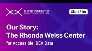 Our Story: The Rhonda Weiss Center for Accessible IDEA Data