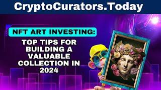 CURATING A DIGITAL ART COLLECTION: TIPS AND STRATEGIES FOR NFT INVESTORS IN 2024