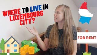 Where to live in Luxembourg? | Searching for a flat in Luxembourg City | Appartment Renting in Lux