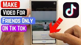 How to Make Your Video Only Visible to Your Friends on Tik Tok