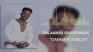 Galaanaa Gaaromsaa: Damma Roobilee NEW 2019 Oromo Music