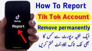 How To Report Tik Tok Account | how to report tik tok account permanently delete