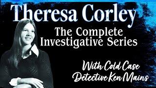 Theresa Corley | The Complete Investigative Series By Renowned Cold Case Detective Ken Mains