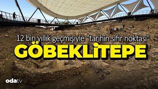 "Tarihin Sıfır Noktası" Göbeklitepe | 12 bin yıllık geçmişe uzanan yolculuk