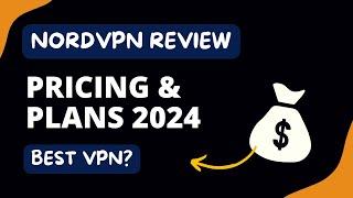 NordVPN Review 2024 | Is NordVPN the Best VPN for You? | NordVPN Plans & Pricing Explained!