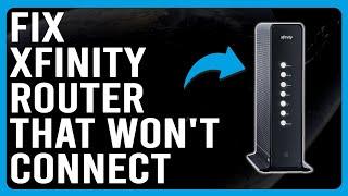 How To Fix Xfinity Router That Won't Connect (What To Do When Xfinity Won't Connect To Internet?)