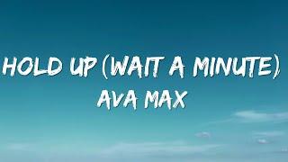 Ava Max - Hold Up (Wait A Minute) (Lyrics)