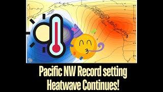Pacific NW Records Setting Heatwave Continues!