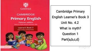 Cambridge Primary English Learner's Book 3 unit 4.2 what is a myth q#1 a,b,c,d