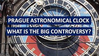 PRAGUE ASTRONOMICAL CLOCK: WHAT IS THE BIG CONTROVERSY?