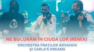 Orchestra Fraților Advahov & Carla's Dreams - Ne bucurăm în ciuda lor (remix)
