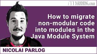 How to migrate non-modular code into modules in the Java Module System