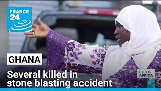 Several killed in stone blasting accident in Ghana • FRANCE 24 English