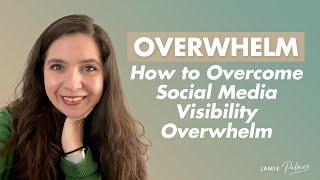 Social Media Overwhelm - How to overcome overwhelm and finally get visible