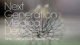 Next Generation Medical Devices Research Theme at Trinity