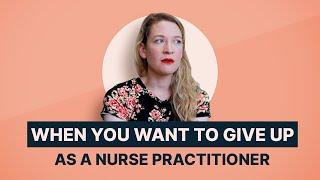 When You Want to Give Up as a Nurse Practitioner