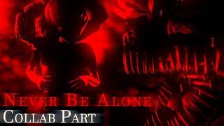 [SFM FNAF] Never Be Alone COLLAB PART for KoFFTLY