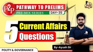 Top 5 Current Affairs Questions: Polity & Governance Explained || UPSC Prelims 2025