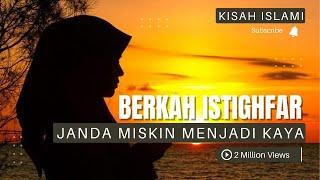 Kisah Janda Miskin Mendadak Kaya Karena Memperbanyak Istighfar |Kisah Islami #jandamiskin #jandakaya