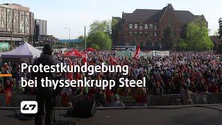 STUDIO 47 .live | PROTESTKUNDGEBUNG BEI THYSSENKRUPP STEEL: STELLENSTREICHUNGEN & INVESTORENEINSTIEG