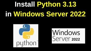 How to Install Python 3.13 on Windows Server 2022: Step-by-Step Guide | Python on Windows Server