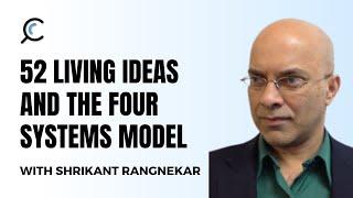 52 Living Ideas and the Four Systems Model with Shrikant Rangnekar