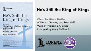 He's Still the King of Kings (SATB) - William J. Gaither, Gloria Gaither, Ronn Huff, Mary McDonald