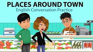 Places Around Town - English Conversation Practice