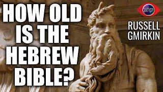 How Old Is The Hebrew Bible || Russell Gmirkin