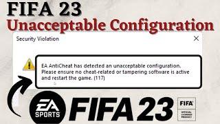 FIFA 23 EA Anticheat has detected an unacceptable configuration