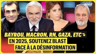 BAYROU, MACRON, RN, GAZA, ETC. : EN 2025, SOUTENEZ BLAST FACE À LA DÉSINFORMATION