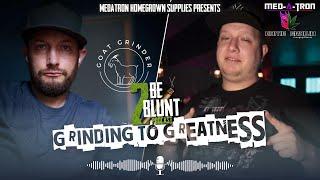 Grinding 2 Greatness w/ Ronald Renwick | 2 Be Blunt Podcast