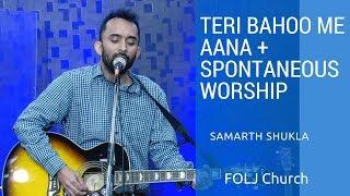 Teri Bahoo me aana+ Spontaneous Worship | Samarth Shukla | FOLJ Church