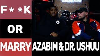 F**K or MARRY | AZABIM & DR. USHUU