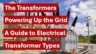 The Transformers: Powering Up the Grid - A Guide to Electrical Transformer Types