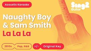 Naughty Boy & Sam Smith - La La La (Acoustic Karaoke)