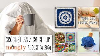 Crochet and Catch Up with Moogly - August 14, 2024