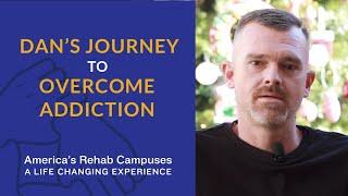 Dan's Journey To Overcome Addiction  - America's Rehab Campuses Testimonials