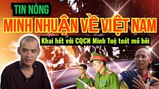 CƠN ĐỊA CHẤN: Minh Nhuận về Việt Nam khai hết với CQCN - Lê Anh Tú (Minh Tuệ) toát mồ hôi?