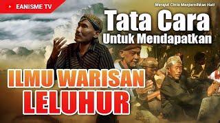 TATA CARA UNTUK BISA MENDAPATKAN ILMU WARISAN LELUHUR - SI MBAH